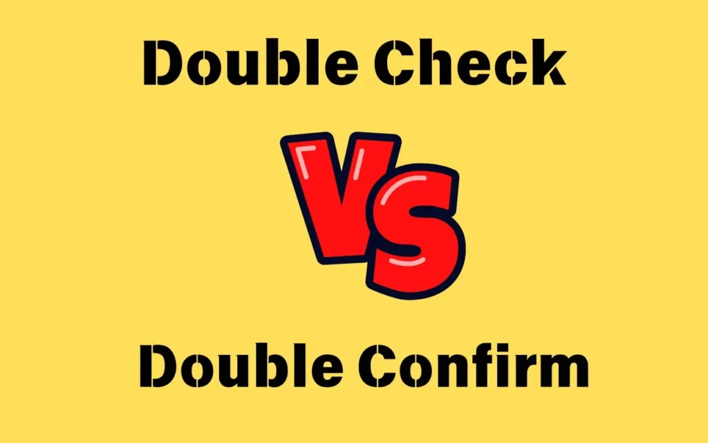 Double Check or Double Confirm