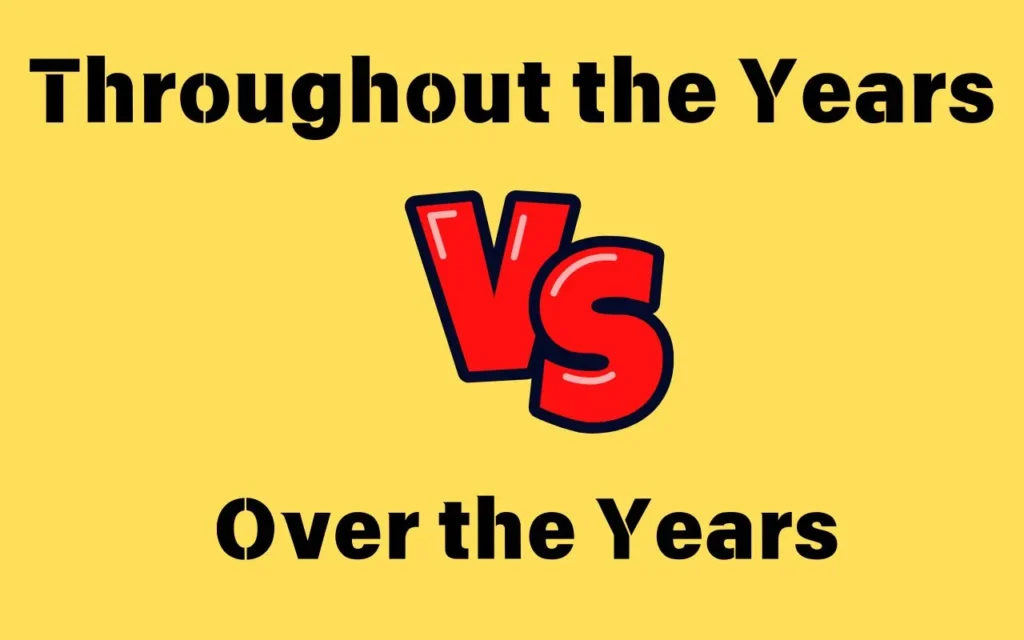 Read more about the article Throughout the Years vs Over the Years – What’s the Difference? 🤔📖
