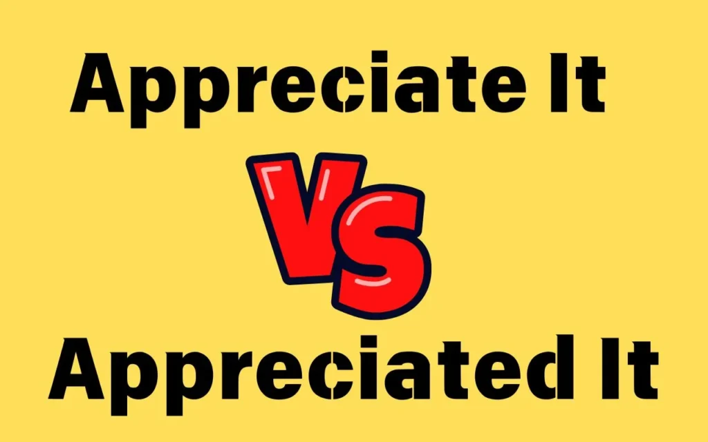 Read more about the article 🕰️ Appreciate It vs Appreciated It: Mastering Verb Tense for Gratitude
