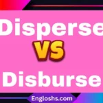 🔍 Disperse vs Disburse: Key Differences Explained (With Examples)