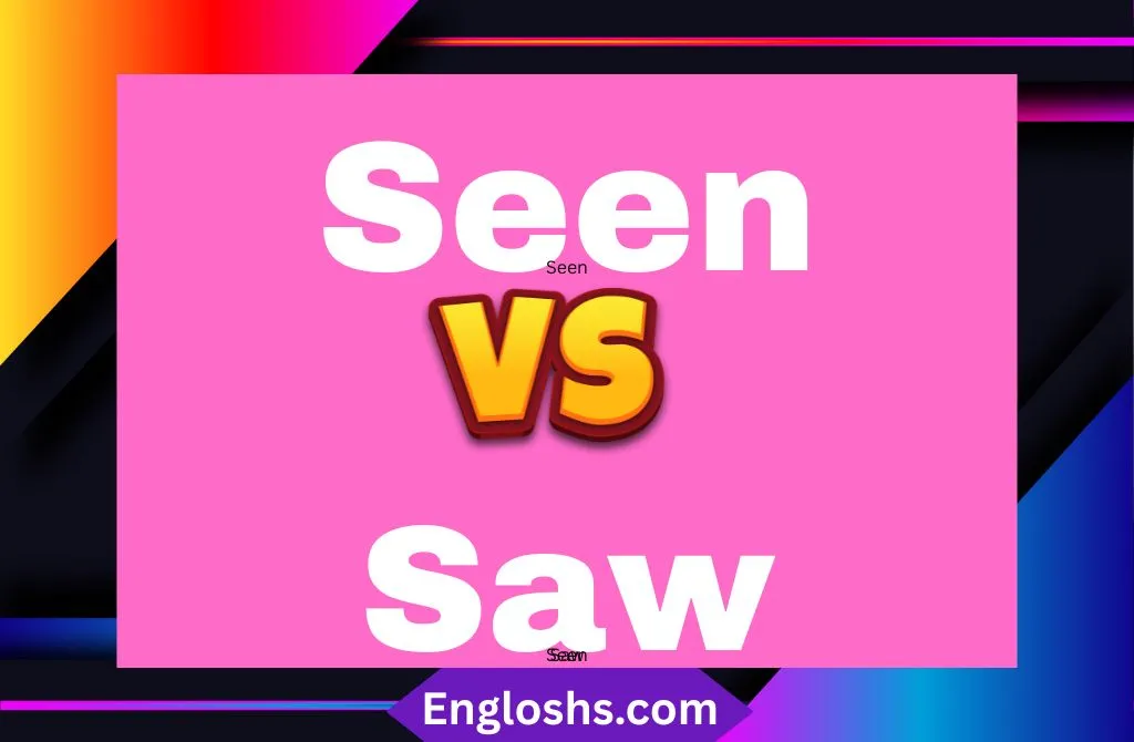 Seen vs Saw