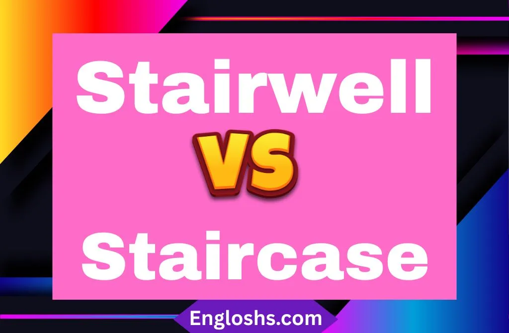 Stairwell vs Staircase