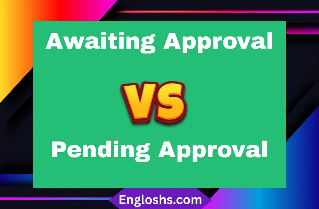 Read more about the article Awaiting Approval or Pending Approval? 🤔 Which Phrase Is Correct?