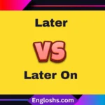 ⏳ Later vs Later On – When to Use Each Correctly
