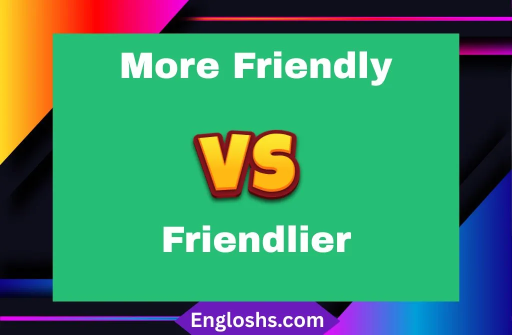 Read more about the article “More Friendly” or “Friendlier”? 🤔 Which One’s Correct (With Examples!)