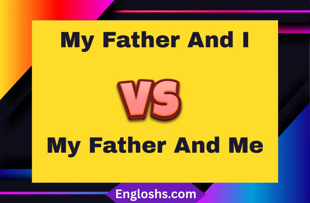 Read more about the article “My Father And I” or “My Father And Me”: Navigating Grammar with Ease